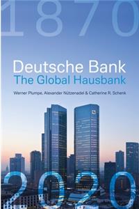 Deutsche Bank: The Global Hausbank, 1870 - 2020