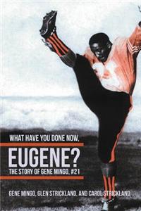 What Have You Done Now, Eugene?