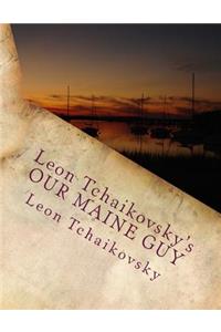 Leon Tchaikovsky's OUR MAINE GUY