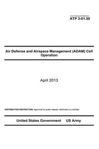 Army Techniques Publication ATP 3-01.50 Air Defense and Airspace Management (ADAM) Cell Operations April 2013