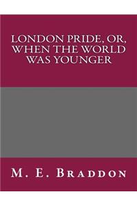 London Pride, Or, When the World Was Younger