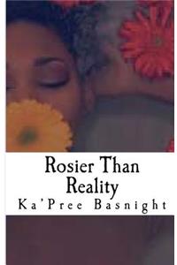 Rosier Than Reality