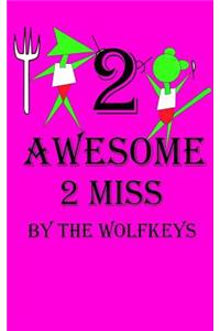 2 Awesome 2 Miss