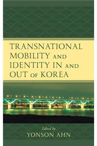 Transnational Mobility and Identity in and Out of Korea