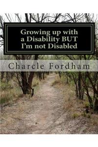 Growing up with a Disability BUT I'm not Disabled