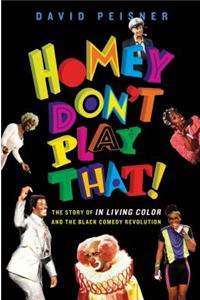 Homey Don't Play That!: The Story of in Living Color and the Black Comedy Revolution