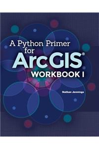 Python Primer for ArcGIS(R)