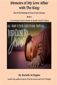 Memoirs of My Love Affair with the King: Out of the Birthings of Face to Face Intimacy
