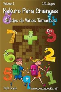 Kakuro Para Crianças Grades de Vários Tamanhos - Volume 1 - 141 Jogos