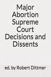 Major Abortion Supreme Court Decisions and Dissents