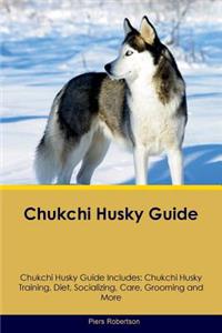 Chukchi Husky Guide Chukchi Husky Guide Includes: Chukchi Husky Training, Diet, Socializing, Care, Grooming, Breeding and More