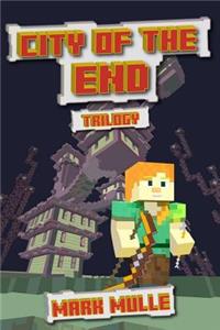 City of the End Trilogy (An Unofficial Minecraft Diary Book for Kids Ages 9 - 12 (Preteen)