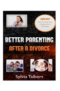 Better Parenting After A Divorce