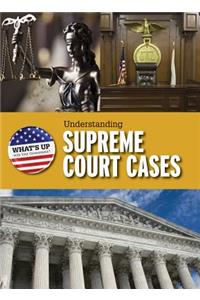 Understanding Supreme Court Cases