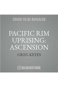 Pacific Rim Uprising: Ascension Lib/E