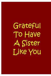 Grateful To Have A Sister Like You - Red Notebook / Extended Lined Pages / Soft