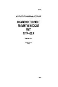 Navy Tactics, Techniques, And Procedures Forward-Deployable Preventive Medicine Unit NTTP 4-02.8 January 2012