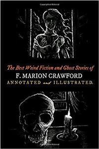 The Upper Berth, for the Blood Is the Life, and Other Horrors: The Best Weird Fiction and Ghost Stories of F. Marion Crawford: Volume 13 (Oldstyle Tales of Murder, Mystery, Horror, and Hauntings)