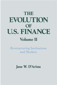 The Evolution of US Finance: v. 2: Restructuring Institutions and Markets
