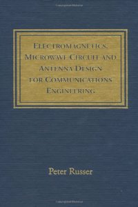 Electromagnetics, Microwave Circuits and Antenna Design for Communications Engineering (Antennas & Propagation Library)