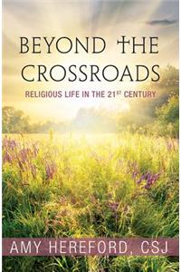 Beyond the Crossroads: Religious Life in the Twenty-First Century