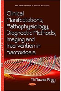 Clinical Manifestations, Pathophysiology, Diagnostic Methods, Imaging & Intervention in Sarcoidosis