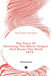 Story Of Gunnlaug The Worm-Tongue And Raven The Skald 1875