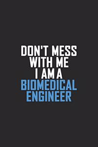 Don't Mess With Me I Am A Biomedical Engineer