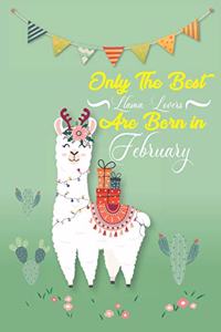 Only the best llama lovers born in February - Amazing Cute llama notebook journal or dairy - llama lovers gift for girls - Note Taking And Jotting Down ... 6x9 Unique Diary - 100 Blank Lined Pages Paperback