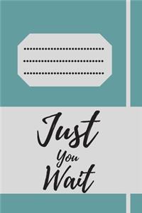 Just You Wait