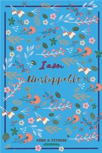 Iam Unstoppable Food & Fitness Journal
