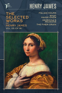 The Selected Works of Henry James, Vol. 05 (of 18)
