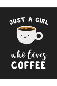 Just A Girl Who Loves Coffee
