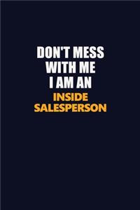 Don't Mess With Me Because I Am An Inside Salesperson: Career journal, notebook and writing journal for encouraging men, women and kids. A framework for building your career.