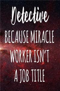 Detective Because Miracle Worker Isn't A Job Title