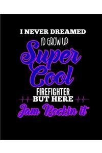 I Never Dreamed Id Grow Up Super Cool Firefighter But Here I Am Rockin It