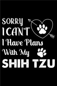 Sorry, I Can't. I Have Plans With My Shih Tzu