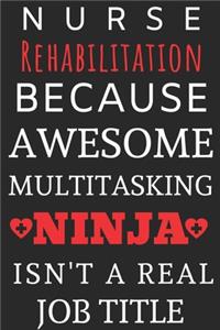 Nurse Rehabilitation Because Awesome Multitasking Ninja Isn't A Real Job Title