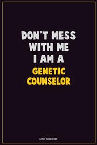 Don't Mess With Me, I Am A Genetic counselor: Career Motivational Quotes 6x9 120 Pages Blank Lined Notebook Journal