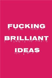 Fucking Brilliant Ideas