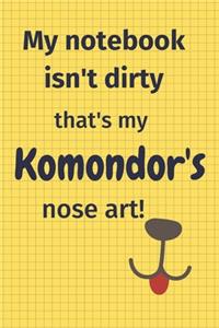 My Notebook Isn't Dirty That's My Komondor's Nose Art