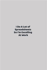 I Do A Lot Of Spreadsheets So I'm Excelling At Work