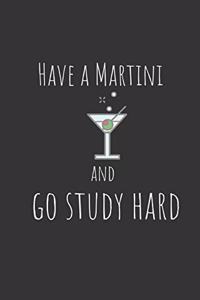 Have a martini and go study hard