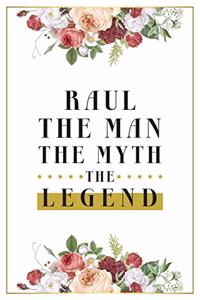 Raul The Man The Myth The Legend