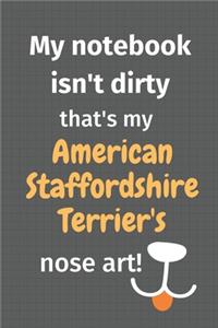 My notebook isn't dirty that's my American Staffordshire Terrier's nose art