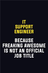 IT Support Engineer Because Freaking Awesome Is Not An Official Job Title