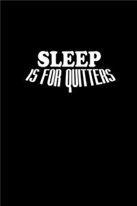 Sleep is for quitters