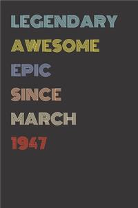 Legendary Awesome Epic Since March 1947 - Birthday Gift For 72 Year Old Men and Women Born in 1947