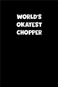World's Okayest Chopper Notebook - Chopper Diary - Chopper Journal - Funny Gift for Chopper