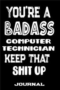 You're A Badass Computer Technician Keep That Shit Up